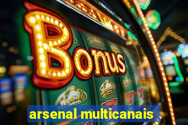 arsenal multicanais